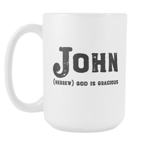 John Name Meaning Mug - 15oz Coffee Cup - Birthday Gift for Man - Personalized Office Mug - Husband Dad Granddad Gift Idea