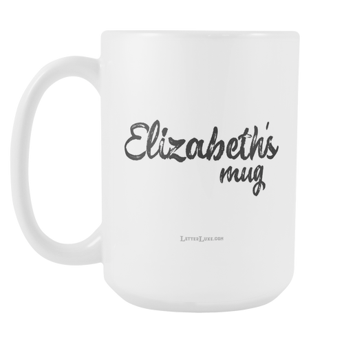 Elizabeths's Mug - 15oz Coffee Cup - Birthday Gift - Personalized Office Mug – Birthday Gift Idea for Woman