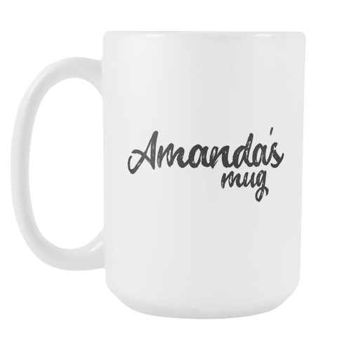 Amanda's Mug - 15oz Coffee Cup - Birthday Gift - Personalized Office Mug - Best Friend Gift Idea