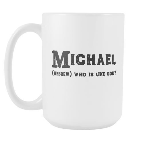 Michael Name Meaning Mug - 15oz Coffee Cup - Birthday Gift for Man - Personalized Office Mug - Husband Dad Granddad Gift Idea