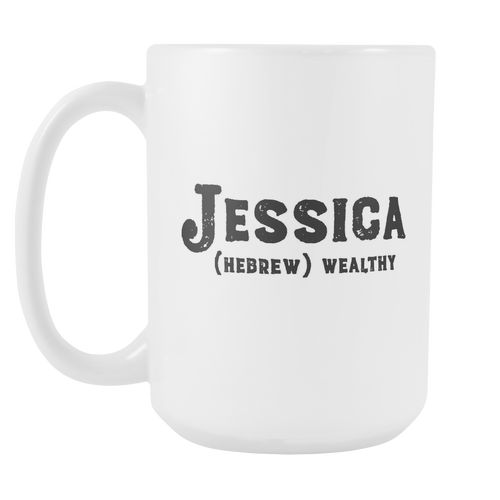 Jessica Name Meaning Mug - 15oz Coffee Cup - Birthday Gift - Personalized Office Mug - Best Friend Gift Idea