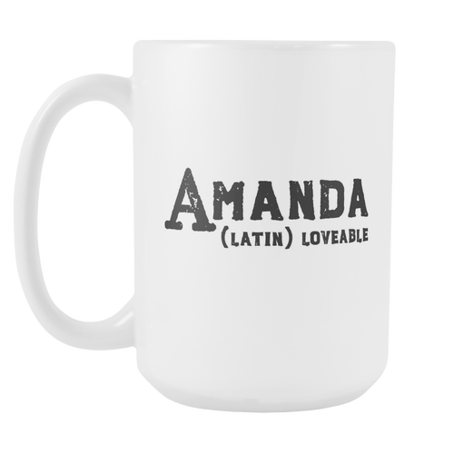 Amanda Name Meaning Mug - 15oz Coffee Cup - Birthday Gift - Personalized Office Mug - Best Friend Gift Idea